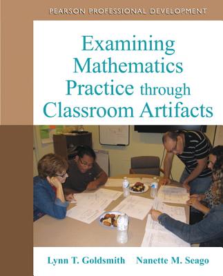 Examining Mathematics Practice through Classroom Artifacts - Goldsmith, Lynn, and Seago, Nanette