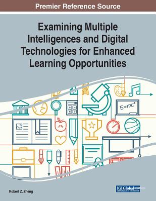 Examining Multiple Intelligences and Digital Technologies for Enhanced Learning Opportunities - Zheng, Robert Z (Editor)