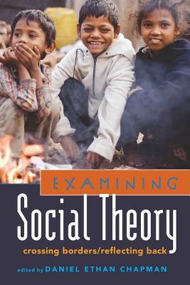Examining Social Theory: Crossing Borders/Reflecting Back - Steinberg, Shirley R (Editor), and Chapman, Daniel (Editor)