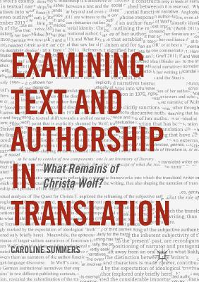 Examining Text and Authorship in Translation: What Remains of Christa Wolf? - Summers, Caroline