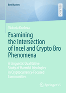 Examining the Intersection of Incel and Crypto Bro Phenomena: A Linguistic Qualitative Study of Harmful Ideologies in Cryptocurrency-Focused Communities