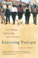 Examining Tuskegee: The Infamous Syphilis Study and Its Legacy