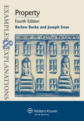 Examples and Explanations: Property, 4th Edition - Burke, Barlow, and Snoe, Joseph, and Burke, D Barlow