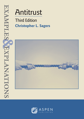 Examples & Explanations for Antitrust - Sagers, Christopher L