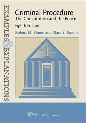 Examples & Explanations for Criminal Procedure - Bloom, Robert M, and Brodin, Mark S