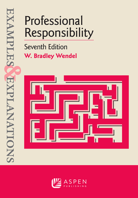 Examples & Explanations for Professional Responsibility - Wendel, W Bradley