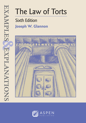 Examples & Explanations for the Law of Torts - Glannon, Joseph W