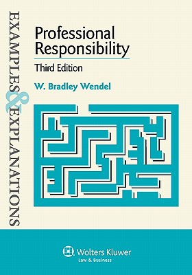Examples & Explanations: Professional Responsibility, 3rd Ed. - Wendel, and Wendel, W Bradley