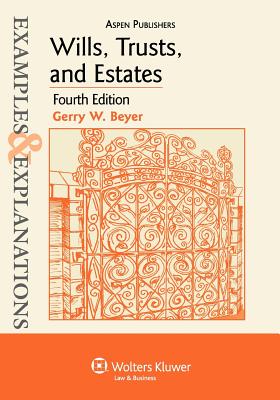 Examples & Explanations: Wills, Trusts, and Estates, 4th Ed. - Beyer, Gerry W