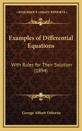 Examples of Differential Equations: With Rules for Their Solution (1894)