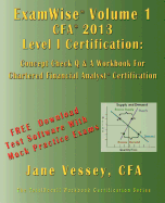 Examwise Volume 1 for 2013 Cfa Level I Certification the First Candidates Question and Answer Workbook for Chartered Financial Analyst (with Download Practice Exam Software)