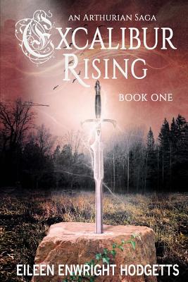 Excalibur Rising - Book One - Hodgetts, Eileen Enwright