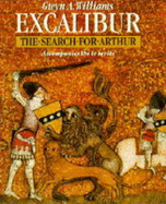 Excalibur: The Search for Arthur - Williams, Gwyn A.