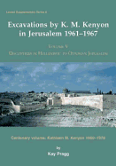 Excavations by K. M. Kenyon in Jerusalem 1961-1967: Volume V - Discoveries in Hellenistic to Ottoman Jerusalem Centenary Volume - Kathleen M. Kenyon 1906-1978