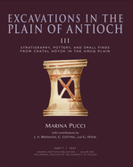 Excavations in the Plain of Antioch III: Stratigraphy, Pottery, and Small Finds from Chatal Hoyuk in the Amuq Plain