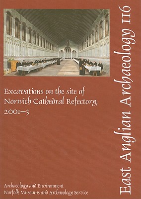 Excavations on the Site of Norwich Cathedral Refectory, 2001-3 - Wallis, Heather