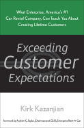 Exceeding Customer Expectations: What Enterprise, America's #1 Car Rental Company, Can Teach You about Creating Lifetime Customers