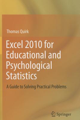 Excel 2010 for Educational and Psychological Statistics: A Guide to Solving Practical Problems - Quirk, Thomas J