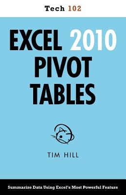 Excel 2010 Pivot Tables (Tech 102) - Hill, Tim