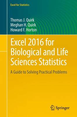 Excel 2016 for Biological and Life Sciences Statistics: A Guide to Solving Practical Problems - Quirk, Thomas J., and Quirk, Meghan H., and Horton, Howard F.