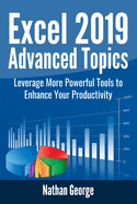 Excel 2019 Advanced Topics: Leverage More Powerful Tools to Enhance Your Productivity
