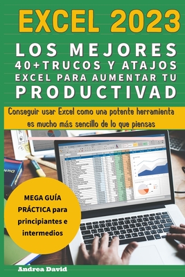 Excel 2023 - Los Mejores 40+ Trucos Y Atajos Excel Para Aumentar Tu Productividad - David, Andrea