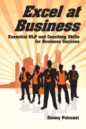 Excel at  Business: Essential NLP & Coaching Skills for Business Success