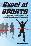 Excel at Sports: Be the Best at Sports, Business & Life with NLP Neuro Linguistic Programming
