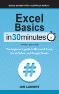 Excel Basics In 30 Minutes: The beginner's guide to Microsoft Excel, Excel Online, and Google Sheets