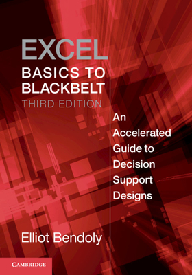 Excel Basics to Blackbelt: An Accelerated Guide to Decision Support Designs - Bendoly, Elliot