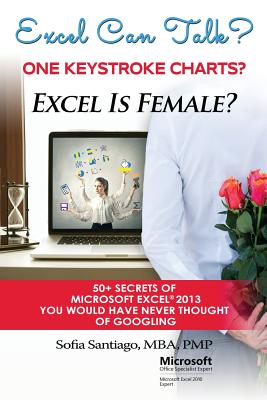 Excel Can Talk? Excel Is Female? 50+ Secrets of Microsoft Excel 2013: 50+ Secrets of Microsoft Excel 2013 You Would Have Never Thought of Googling - Santiago Mba, Sofia