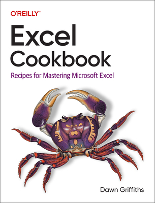 Excel Cookbook: Recipes for Mastering Microsoft Excel - Griffiths, Dawn