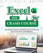 Excel Crash Course: The Easiest, Fastest and Most-Concise All-In-One Excel Course for Quick Mastery
