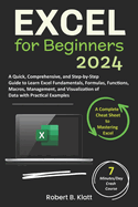 Excel for Beginners: A Quick, Comprehensive, and Step-by-Step Guide to Learn Excel Fundamentals, Formulas, Functions, Macros, Management, and Visualization of Data with Practical Examples