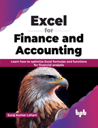 Excel for Finance and Accounting: Learn How to Optimize Excel Formulas and Functions for Financial Analysis