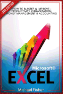 Excel: How To Master & Improve - Productivity, Organization, Money Management & Accounting