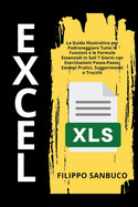Excel Per Principianti: La Guida Illustrativa per Padroneggiare Tutte le Funzioni e le Formule Essenziali in Soli 7 Giorni con Esercitazioni Passo-Passo, Esempi Pratici, Suggerimenti e Trucchi