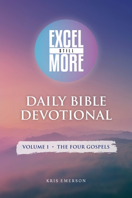 Excel Still More Daily Bible Devotional: Volume 1 - The Four Gospels: Volume 1 - - Emerson, Kris