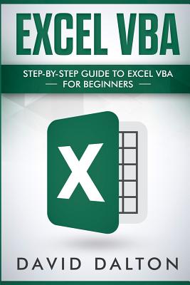 Excel VBA: Step-By-Step Guide to Excel VBA for Beginners - Dalton, David