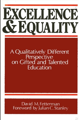 Excellence and Equality: A Qualitatively Different Perspective on Gifted and Talented Education - Fetterman, David M, Dr., PhD