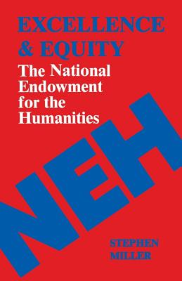 Excellence and Equity: The National Endowment for the Humanities - Miller, Stephen