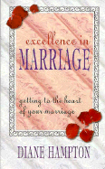 Excellence in Marriage: Getting to the Heart of Your Marriage - Hampton, Diane