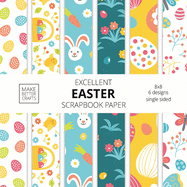 Excellent Easter Scrapbook Paper: 8x8 Easter Holiday Designer Paper for Decorative Art, DIY Projects, Homemade Crafts, Cute Art Ideas For Any Crafting Project