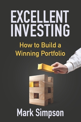 Excellent Investing: How to Build a Winning Portfolio - Simpson, Mark