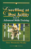 Excelling at Dog Agility- Book 3: Advanced Skills Training