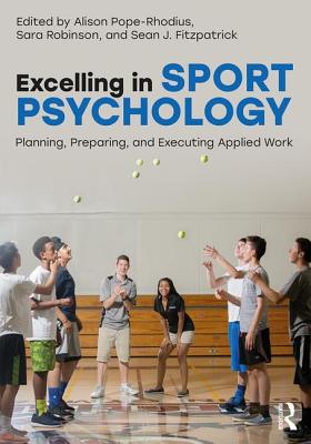 Excelling in Sport Psychology: Planning, Preparing, and Executing Applied Work - Pope-Rhodius, Alison (Editor), and Robinson, Sara (Editor), and Fitzpatrick, Sean (Editor)