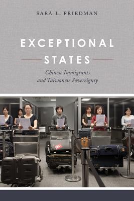 Exceptional States: Chinese Immigrants and Taiwanese Sovereignty - Friedman, Sara L