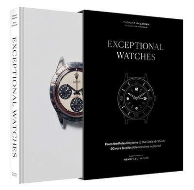 Exceptional Watches: From the Rolex Daytona to the Casio G-Shock, 90 rare and collectible watches explored - Mazarian, Clment, and Leutwyler, Henry (Photographer)