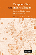 Exceptionalism and Industrialisation: Britain and Its European Rivals, 1688 1815