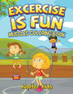 Excercise Is Fun: Muscles Coloring Book